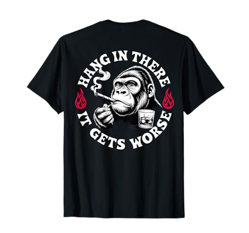Hang in There It Gets Worse Sarcastic Humor Monkey (On Back) T-Shirt