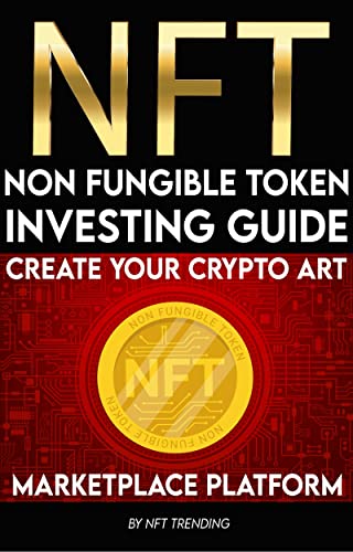 NFT (Non-Fungible Token) Investing Guide Create Your Crypto Art Marketplace Platform: Learn to, Buy,
