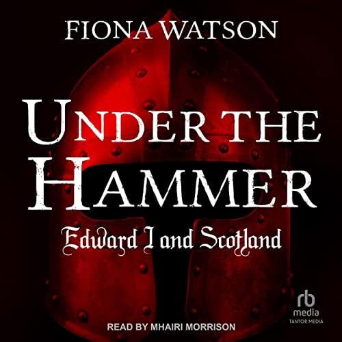 Under the Hammer: Edward I and Scotland Audiobook by Fiona Watson