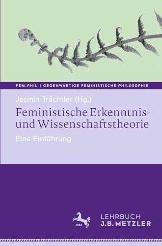 Feministische Erkenntnis- und Wissenschaftstheorie: Eine Einführung (fem.phil | Gegenwärtige feministische Philosophie)