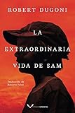 La extraordinaria vida de Sam (Spanish Edition)