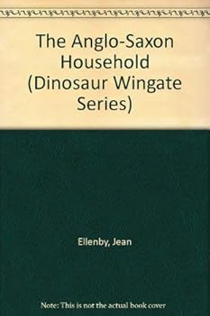 Paperback The Anglo-Saxon Household (Dinosaur Wingate Series) Book