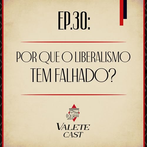 Valete Spaces - Ep. 30: Por que o Liberalismo tem falhado?