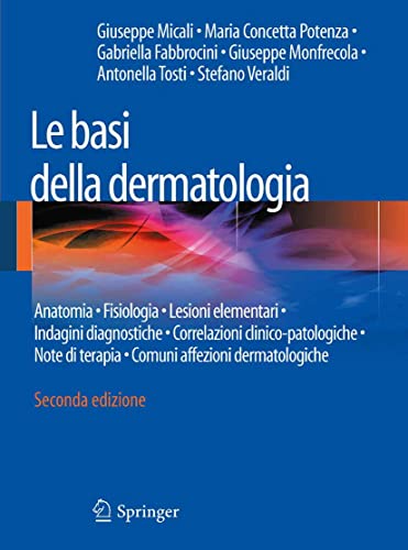 Le basi della dermatologia: Anatomia • Fisiologia • Lesioni elementari • Indagini diagnostiche •Correlazioni clinico-patologiche • Note di terapia • Comuni affezioni dermatologiche