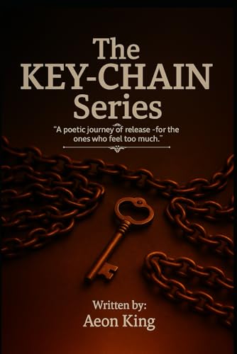 The KEY-CHAIN Series: "A poetic journey of release - for the ones who feel too much"