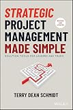 Strategic Project Management Made Simple: Solution Tools for Leaders and Teams