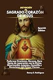 DEVOCIÓN AL SAGRADO CORAZÓN DE JESÚS: Poderoso Oraciones, Novena, Hora Santa de reparación con la Divina Misericordia, Letanías, Coronilla y Devociones del Primer Viernes