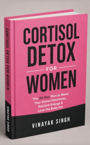 CORTISOL DETOX FOR WOMEN : The 30-Day Plan to Reset Your Stress Hormones, Reclaim Energy & Lose the Belly Fat
