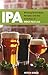 IPA: Brewing Techniques, Recipes and the Evolution of India Pale Ale