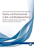  Familie und Partnerschaft in Ost- und Westdeutschland: Ähnlich und doch immer noch anders (Sonderheft der Zeitschrift für Familienforschung 9)