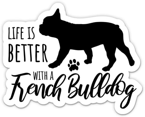 Life is Better with a French Bulldog - Adhesivo para portátil de 3 pulgadas, vinilo impermeable para automóvil, teléfono, botella de agua,