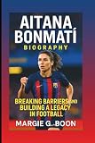 AITANA BONMATÍ BIOGRAPHY: Breaking Barriers And Building A Legacy In Football