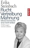 Flucht, Vertreibung, Mahnung: Menschenrechte sind nicht teilbar. Erfahrungen meines Lebens