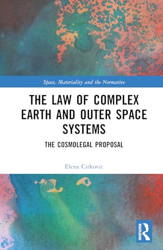 The Law of Complex Earth and Outer Space Systems (Space, Materiality and the Normative)