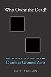 Who Owns the Dead?: The Science and Politics of Death at Ground Zero