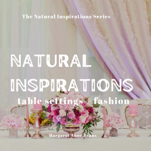 NATURAL INSPIRATIONS: table setting + fashion (The Natural Inspirations Series)