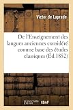  De l\'Enseignement des langues anciennes considéré comme base des études classiques
