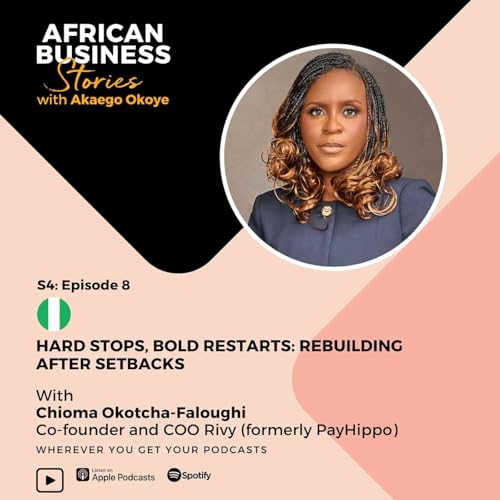 Chioma Okotcha-Faloughi: Co-founder and COO Rivy - Hard Stops, Bold Restarts: Rebuilding After Setbacks