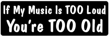 Slap-Art If My Music is Too Loud You're Too Old Funny Vinyl Decal Sticker