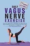 Daily Vagus Nerve Exercise: Train Your Vagus Nerve to Refurbish Your Brain and Your Body. Be Relieved of Anxiety and Depression with 14-Day Meal Plan for Your Wellness