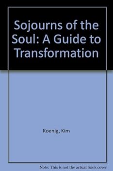 Sojourns of the Soul: A Guide to Transformation