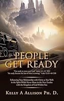 People Get Ready: Enhancing Your Relationship with Christ as You Walk in the Spirit While Never Alone in the New Exodus with the Kingdom of God Within You B0G341GFDY Book Cover