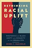 Rethinking Racial Uplift: Rhetorics of Black Unity and Disunity in the Obama Era
