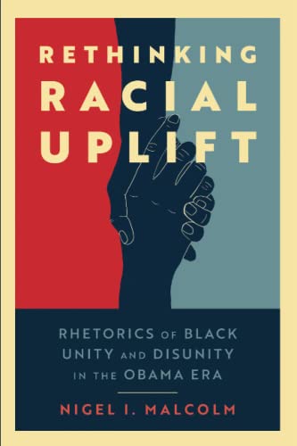 Rethinking Racial Uplift: Rhetorics of Black Unity and Disunity in the Obama Era