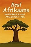 Real Afrikaans – Mastering Slang and Street Talk (Learning Afrikaans)