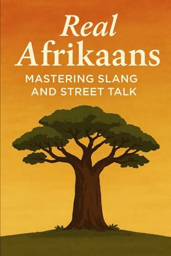 Real Afrikaans – Mastering Slang and Street Talk (Learning Afrikaans)