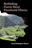 Rethinking Puerto Rican Precolonial History (Caribbean Archaeology and Ethnohistory)