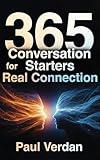 connection netmath  365 Conversation Starters for Real Connection: Never Run Out of Things to Say, Master Small Talk, and Build Social Confidence in Any Situation (English Edition)