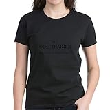 CafePress Dog Trainer T Shirt Womens Cotton T-Shirt Black