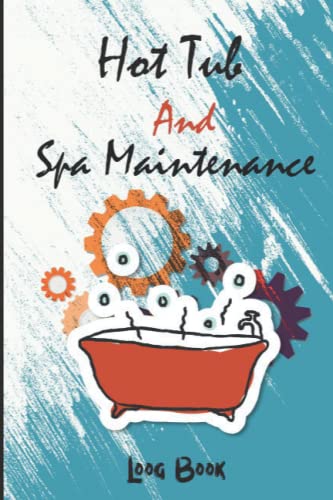 Hot Tub and Spa Maintenance Log Book: Hot Tub And Spa Regular Use, Swimming Pool, Regular Maintenance - Pool Care tracker book and spa log book to track water chemistry...6'x9' Inch.110 Pages