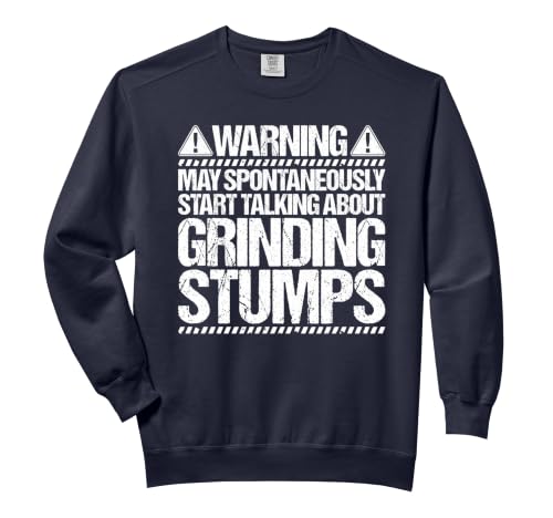 Stump Grinder Operator Start Talking Comfort Colors Adult Sweatshirt