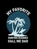  Surfing My Favorite Surfing Buddies call me dad Funny Surfer 8 Notebook: 100 Story Pages Grades