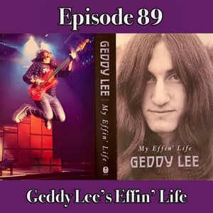 Episode 89: Geddy Lee’s Effin’ Life