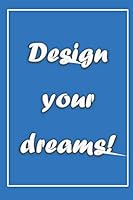 Design Your Dreams! 167996500X Book Cover