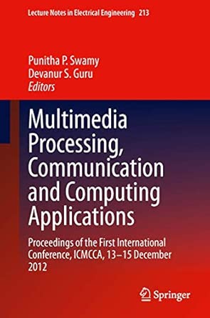 Multimedia Processing, Communication and Computing Applications: Proceedings of the First International Conference, ICMCCA, 13-15 December 2012: 213 2013th Edition book cover
