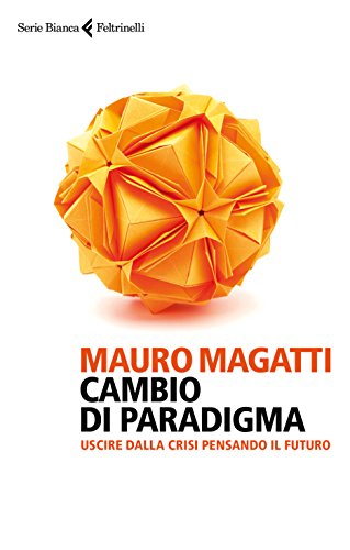 Cambio di paradigma: Uscire dalla crisi pensando il futuro (Italian Edition)