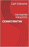 CONSTANTIN: THE FIGHTER FOR JUSTICE (English Edition)