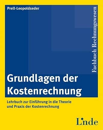 Grundlagen der Kostenrechnung: Lehrbuch zur Einführung in die Theorie und Praxis der Kostenrechnung 1st 2010 Edition Grundlagen der Kostenrechnung: Lehrbuch zur Einführung in die Theorie und Praxis der Kostenrechnung 1st 2010 Edition book cover