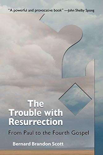 The Trouble With Resurrection: From Paul to the Fourth Gospel