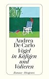 Vögel in Käfigen und Volieren: Roman (detebe) - Andrea DeCarlo, Andrea De Carlo Übersetzer: Burkhart Kröber 