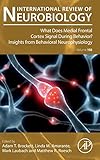 What does Medial Frontal Cortex Signal During Behavior? Insights from Behavioral Neurophysiology (Volume 158) (International Review of Neurobiology, Volume 158)