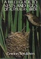 A field guide to nests & eggs of Australian birds 0727012029 Book Cover