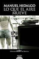 Lo que el aire mueve (Algaida Literaria - Premio Logroño De Novela) 8498770394 Book Cover