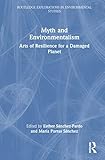 Myth and Environmentalism (Routledge Explorations in Environmental Studies)