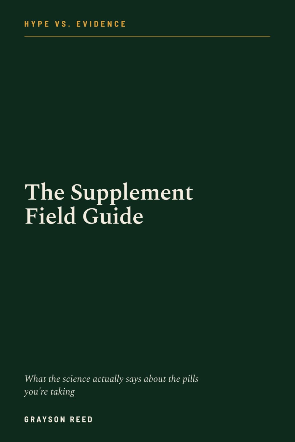 The Supplement Field Guide: What the Science Actually Says About The Supplements Everyone Is Taking About