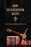My Warrior Son: Battle Letters For Life